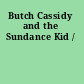 Butch Cassidy and the Sundance Kid /