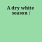 A dry white season /