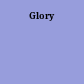 Glory