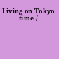Living on Tokyo time /