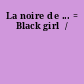 La noire de ... = Black girl  /