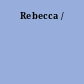 Rebecca /