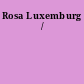 Rosa Luxemburg /