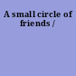 A small circle of friends /