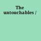 The untouchables /