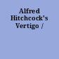 Alfred Hitchcock's Vertigo /