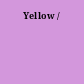 Yellow /