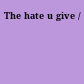 The hate u give /