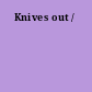 Knives out /