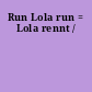 Run Lola run = Lola rennt /