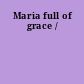 Maria full of grace /