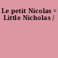 Le petit Nicolas = Little Nicholas /