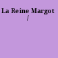 La Reine Margot /