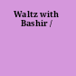 Waltz with Bashir /