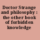 Doctor Strange and philosophy : the other book of forbidden knowledge /