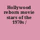 Hollywood reborn movie stars of the 1970s /