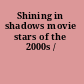 Shining in shadows movie stars of the 2000s /