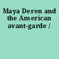 Maya Deren and the American avant-garde /