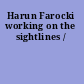 Harun Farocki working on the sightlines /