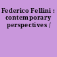 Federico Fellini : contemporary perspectives /