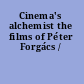 Cinema's alchemist the films of Péter Forgács /