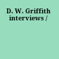 D. W. Griffith interviews /