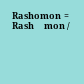 Rashomon = Rashōmon /