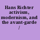 Hans Richter activism, modernism, and the avant-garde /
