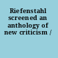 Riefenstahl screened an anthology of new criticism /