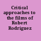Critical approaches to the films of Robert Rodriguez /