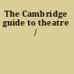 The Cambridge guide to theatre /