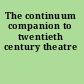 The continuum companion to twentieth century theatre