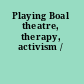 Playing Boal theatre, therapy, activism /