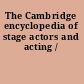 The Cambridge encyclopedia of stage actors and acting /