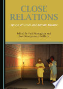 Close relations : spaces of Greek and Roman theatre /