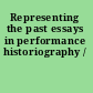 Representing the past essays in performance historiography /