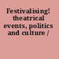 Festivalising! theatrical events, politics and culture /