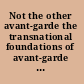 Not the other avant-garde the transnational foundations of avant-garde performance  /