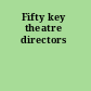 Fifty key theatre directors