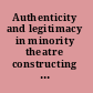 Authenticity and legitimacy in minority theatre constructing identity /