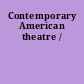 Contemporary American theatre /