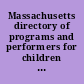 Massachusetts directory of programs and performers for children and adults /