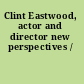 Clint Eastwood, actor and director new perspectives /