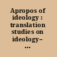 Apropos of ideology : translation studies on ideology-- ideologies in translation studies /