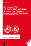 "If then the world a theatre present ..." : revisions of the Theatrum Mundi metaphor in Early Modern England /
