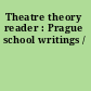 Theatre theory reader : Prague school writings /