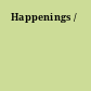 Happenings /