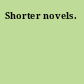 Shorter novels.