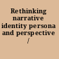 Rethinking narrative identity persona and perspective /