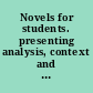 Novels for students. presenting analysis, context and criticism on commonly studied novels /